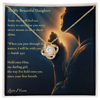 To My Beautiful Daughter – "Hold Onto Him" Love Knot Necklace | Faith Gift From Mum With Isaiah 43:2 Message Card
