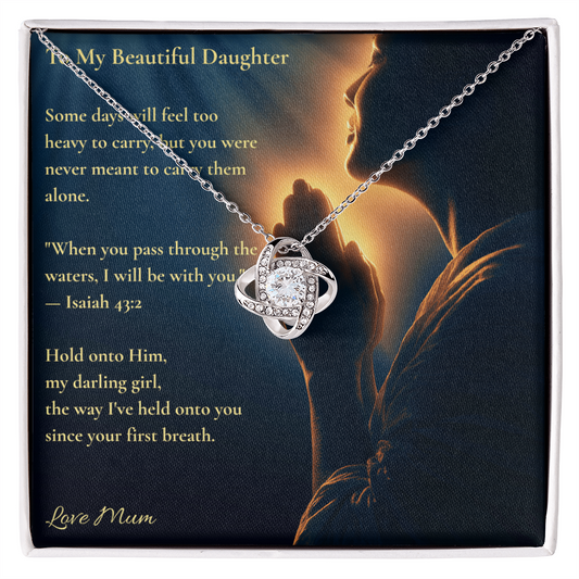 To My Beautiful Daughter – "Hold Onto Him" Love Knot Necklace | Faith Gift From Mum With Isaiah 43:2 Message Card