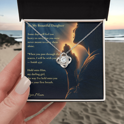 To My Beautiful Daughter – "Hold Onto Him" Love Knot Necklace | Faith Gift From Mum With Isaiah 43:2 Message Card