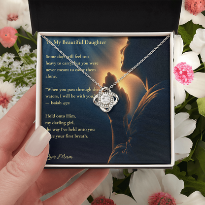 To My Beautiful Daughter – "Hold Onto Him" Love Knot Necklace | Faith Gift From Mum With Isaiah 43:2 Message Card