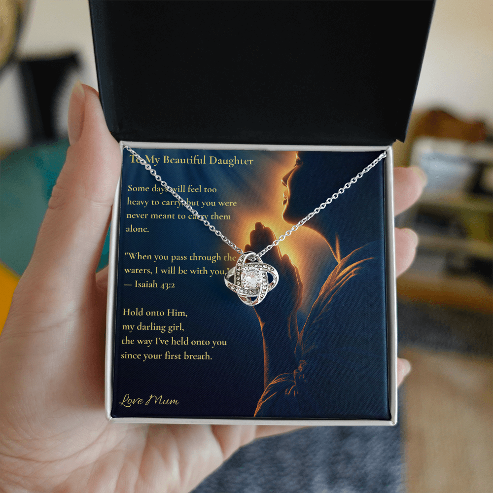 To My Beautiful Daughter – "Hold Onto Him" Love Knot Necklace | Faith Gift From Mum With Isaiah 43:2 Message Card