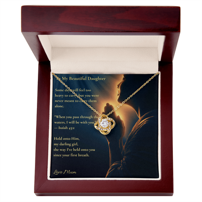 To My Beautiful Daughter – "Hold Onto Him" Love Knot Necklace | Faith Gift From Mum With Isaiah 43:2 Message Card
