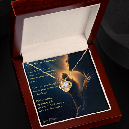 To My Beautiful Daughter – "Hold Onto Him" Love Knot Necklace | Faith Gift From Mum With Isaiah 43:2 Message Card