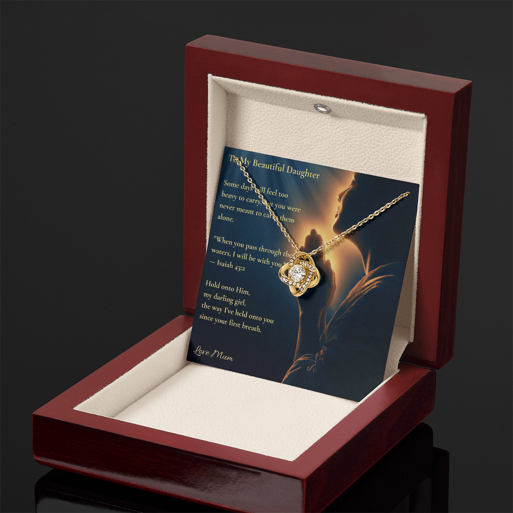 To My Beautiful Daughter – "Hold Onto Him" Love Knot Necklace | Faith Gift From Mum With Isaiah 43:2 Message Card