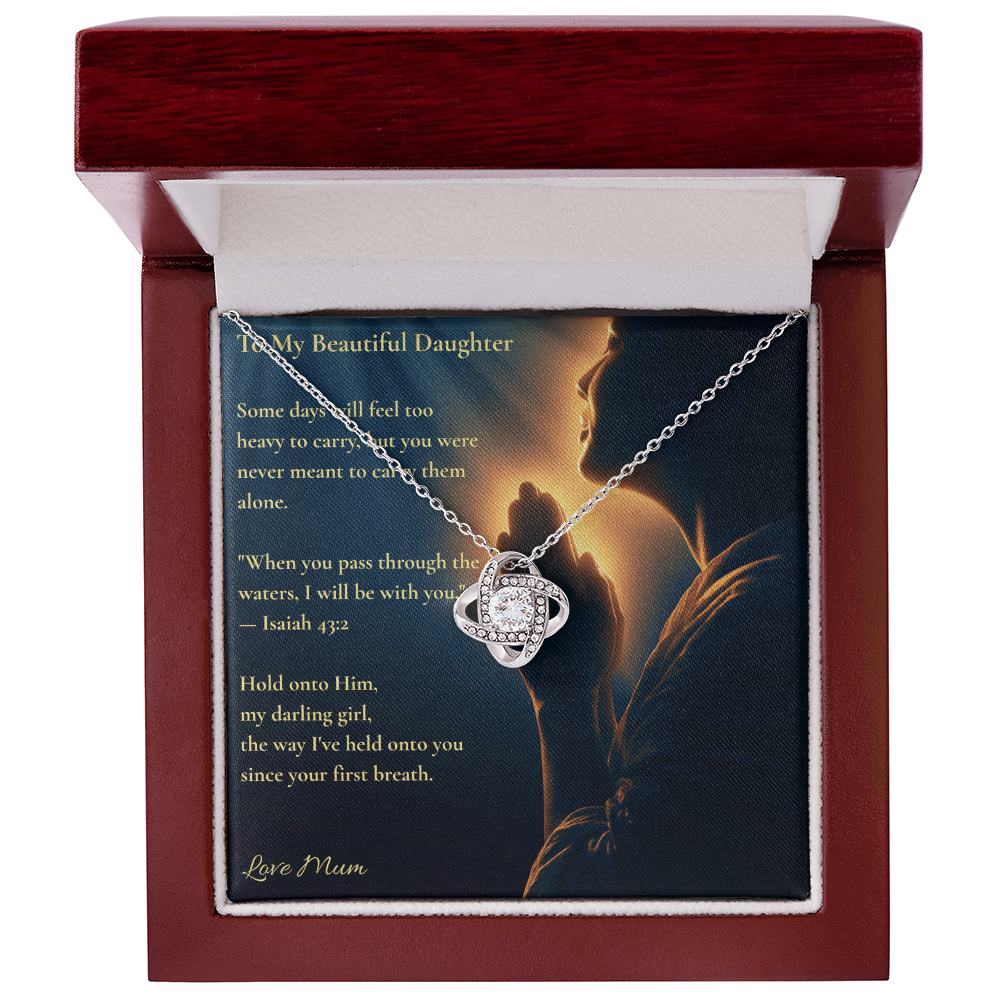 To My Beautiful Daughter – "Hold Onto Him" Love Knot Necklace | Faith Gift From Mum With Isaiah 43:2 Message Card