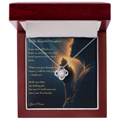 To My Beautiful Daughter – "Hold Onto Him" Love Knot Necklace | Faith Gift From Mum With Isaiah 43:2 Message Card