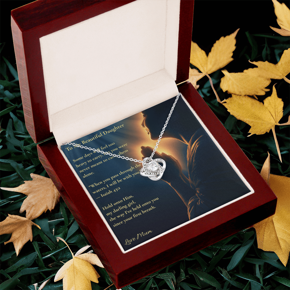 To My Beautiful Daughter – "Hold Onto Him" Love Knot Necklace | Faith Gift From Mum With Isaiah 43:2 Message Card